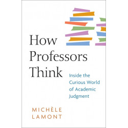 How Professors Think: Inside the Curious World of Academic Judgment