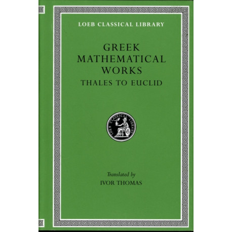 Greek Mathematical Works, Volume I: Thales to Euclid