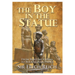 The Boy in the Statue: From Wartime Vienna to Buckingham Palace