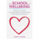The School of Wellbeing: 12 Extraordinary Projects Promoting Children and Young People's Mental Health and Happiness