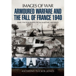 Armoured Warfare and the Fall of France 1940