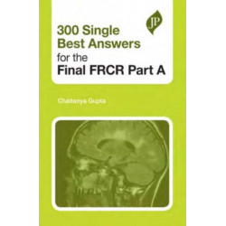300 Single Best Answers for the Final FRCR Part A