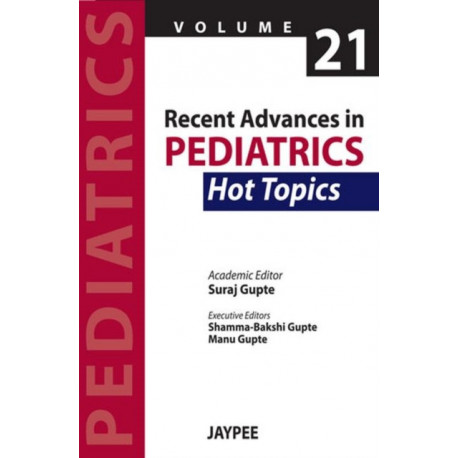 Recent Advances in Pediatrics - 21 - Hot Topics