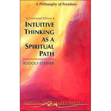 Intuitive Thinking as a Spiritual Path: Philosophy of Freedom