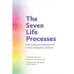 The Seven Life Processes: Understanding and Supporting Them in Home, Kindergarten and School