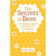 The Secrets of Bees: An Insider's Guide to the Life of Honeybees