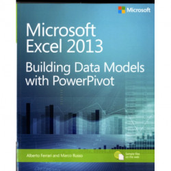 Microsoft Excel 2013 Building Data Models with PowerPivot: Microsoft (R) Excel (R) 2013