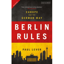 Berlin Rules: Europe and the German Way