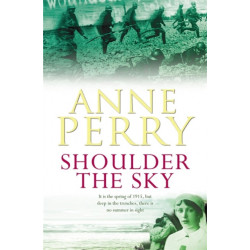 Shoulder the Sky (World War I Series, Novel 2): A moving novel of life during the dark days of war