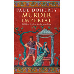 Murder Imperial (Ancient Rome Mysteries, Book 1): A novel of political intrigue in Ancient Rome