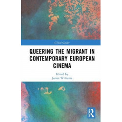 Queering the Migrant in Contemporary European Cinema
