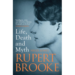 Rupert Brooke: Life, Death and Myth