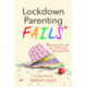 Lockdown Parenting Fails: (Because it's not all f*cking rainbows!)