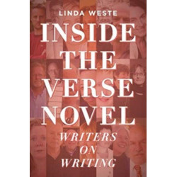 Inside the Verse Novel: Writers on Writing