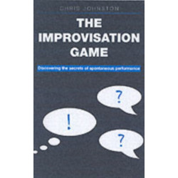 The Improvisation Game: Discovering the Secrets of Spontaneous Performance