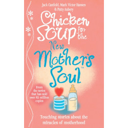 Chicken Soup for the New Mother's Soul: Touching stories about the miracles of motherhood