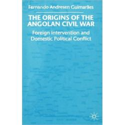 The Origins of the Angolan Civil War: Foreign Intervention and Domestic Political Conflict, 1961-76