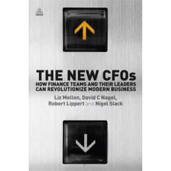 The New CFOs: How Financial Teams and their Leaders Can Revolutionize Modern Business