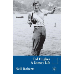 Ted Hughes: A Literary Life