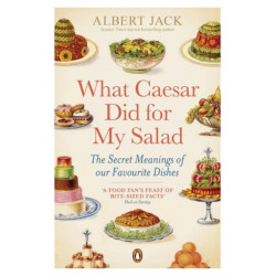 What Caesar Did For My Salad: The Secret Meanings of our Favourite Dishes