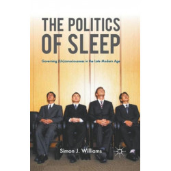 The Politics of Sleep: Governing (Un)consciousness in the Late Modern Age