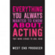 Everything You Always Wanted to Know About Acting (But Were Afraid to Ask, Dear)