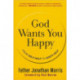 God Wants You Happy: From Self-Help to God's Help: From Self-Help to God's Help
