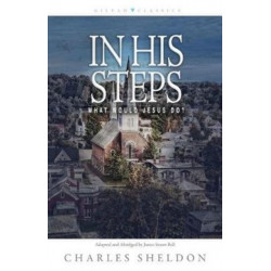 In His Steps – What Would Jesus Do?: What Would Jesus Do?