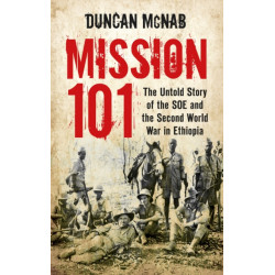 Mission 101: The Untold Story of the SOE and the Second World War in Ethiopia