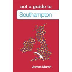 Not a Guide to: Southampton