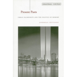 Present Pasts: Urban Palimpsests and the Politics of Memory