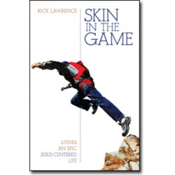 Skin in the Game – Living an Epic Jesus–Centered Life: Living an Epic Jesus-Centered Life