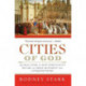 Cities of God: The Real Story of How Christianity Became an Urban Moveme nt and Conquered Rome: The Real Story of How Christianity Became an Urban Moveme nt and Conquered Rome