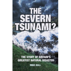 The Severn Tsunami?: The Story of Britain's Greatest Natural Disaster