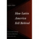 How Latin America Fell Behind: Essays on the Economic Histories of Brazil and Mexico
