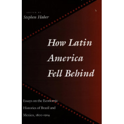 How Latin America Fell Behind: Essays on the Economic Histories of Brazil and Mexico