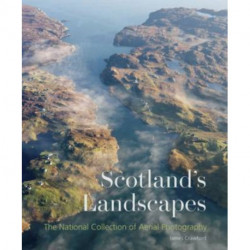 Scotland's Landscapes: The National Collection of Aerial Photography