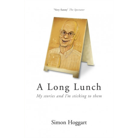 A Long Lunch: My Stories and I'm Sticking to Them