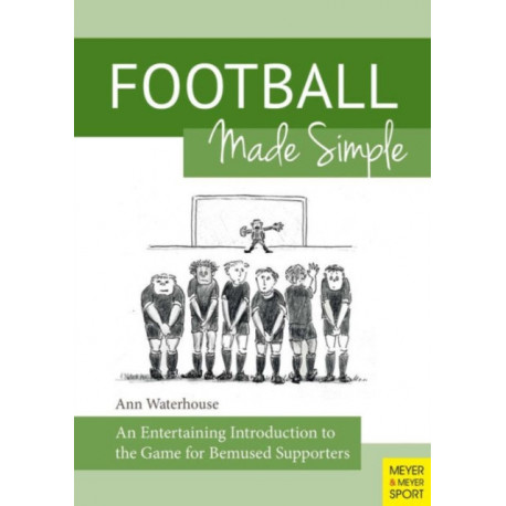 Football Made Simple: An Entertaining Introduction to the Game for Bemused Supporters