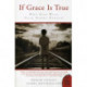 If Grace Is True: Why God Will Save Every Person: Why God Will Save Every Person