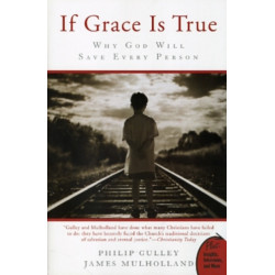 If Grace Is True: Why God Will Save Every Person: Why God Will Save Every Person