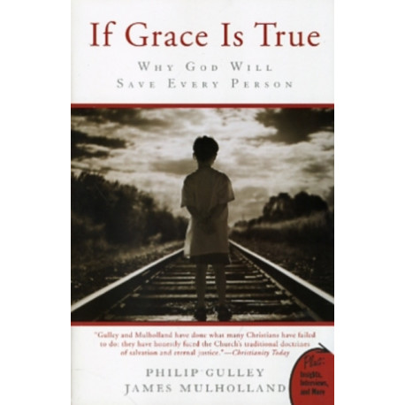 If Grace Is True: Why God Will Save Every Person: Why God Will Save Every Person