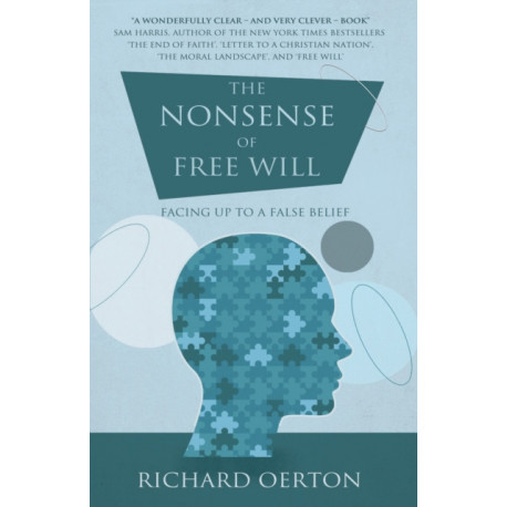 The Nonsense of Free Will: Facing up to a false belief