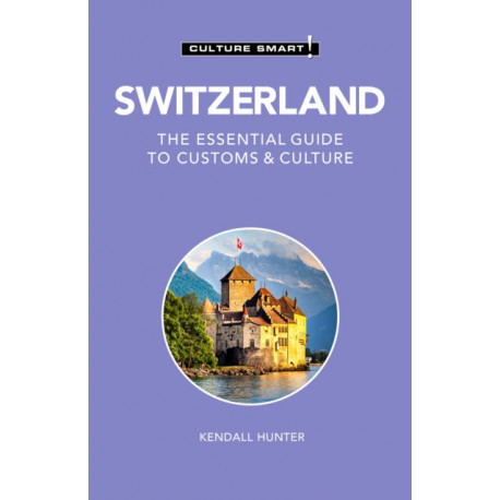 Switzerland - Culture Smart!: The Essential Guide to Customs & Culture