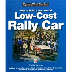 How to Build a Successful Low-Cost Rally Car: For Marathon, Endurance, Historic and Budget-Car Adventure Road Rallies