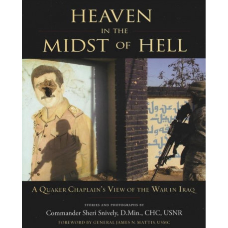 Heaven in the Midst of Hell: A Quaker Chaplain's View of the War in Iraq