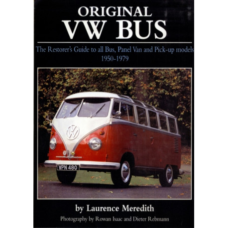 Original VW Bus: The Restorer's Guide to All Bus, Panel Van and Pick-up Models, 1950-1979