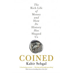 Coined: The Rich Life of Money and How Its History Has Shaped Us