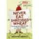 Never Eat Shredded Wheat