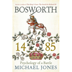 Bosworth 1485: Psychology of a Battle